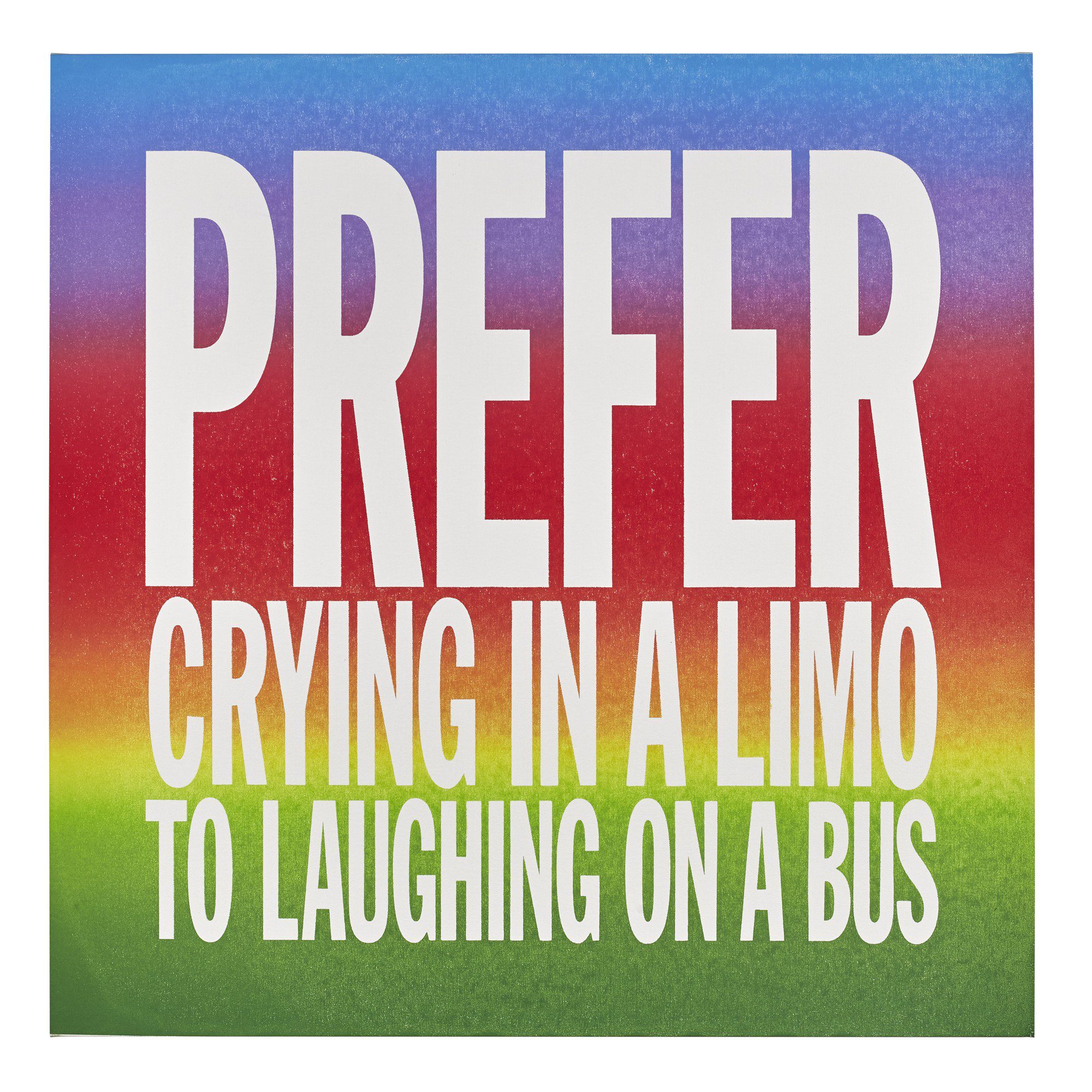 John Giorno, Prefer Crying in a Limo to Laughing on a Bus (2017)